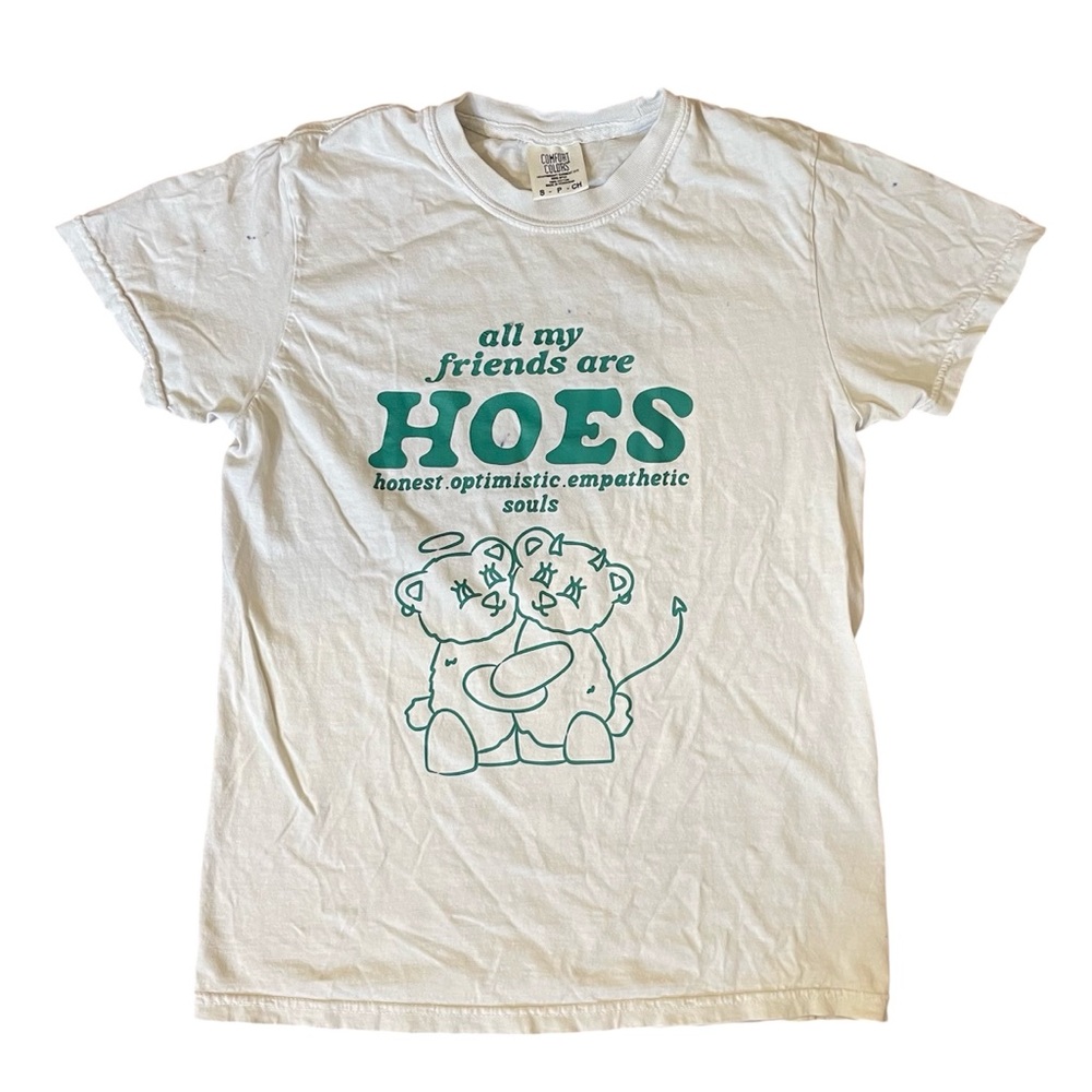 Comfort Colors Tee All My Friends Are Hoes Honest Optimistic Empathetic Souls